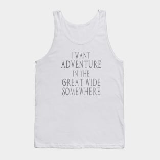 I Want Adventure in the Great Wide Somewhere! Tank Top